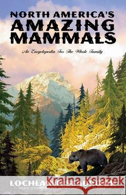 North America's Amazing Mammals: An Encyclopedia for the Whole Family Lochlainn Seabrook 9781943737772 Sea Raven Press
