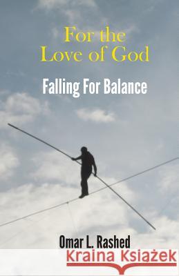 For the Love of God: Falling For Balance Rashed, Omar L. 9781943740000 Rashed Lights Ways