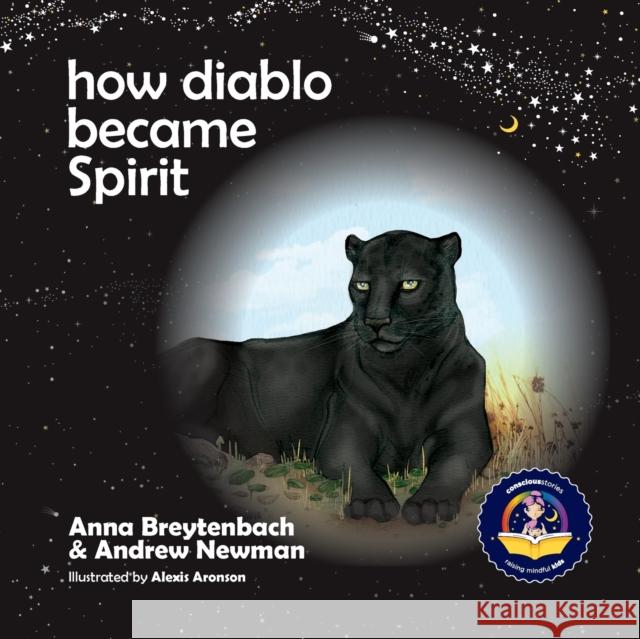 How Diablo Became Spirit: How to connect with animals and respect all beings Newman, Andrew Sam 9781943750160