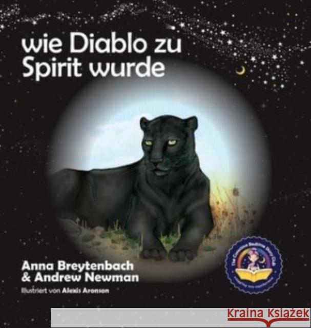 Wie Diablo zu Spirit wurde: Es zeigt, wie Kinder sich mit Tieren verbinden und alle Lebewesen respektieren können. Andrew Newman, Alexis Aronson 9781943750252 Conscious Stories