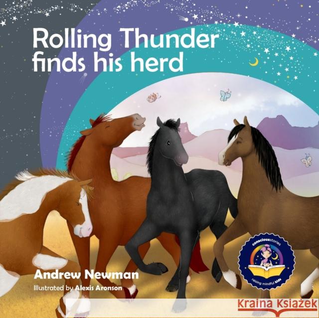 Rolling Thunder Finds His Herd: Reducing kids' anxiety in new environments Andrew Newman, Alexis Aronson 9781943750429 Conscious Stories