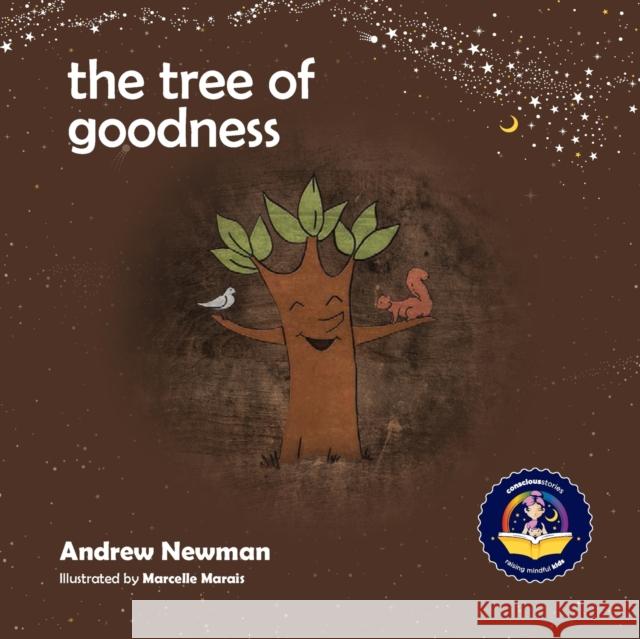 The Tree of Goodness: Helping children love themselves as they are Andrew Sam Newman, Conor Ralphs, Marcelle Marais 9781943750436 Conscious Stories