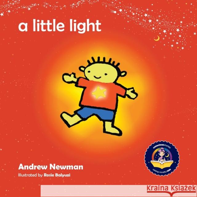 A Little Light: Connecting Children with Their Inner Light So They Can Shine Newman, Andrew Sam 9781943750481 Conscious Stories