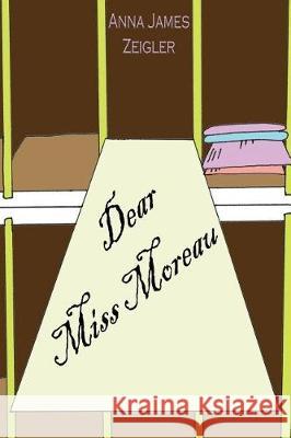 Dear Miss Moreau Anna James Zeigler 9781943755233 Eleventh Hour Literary Press