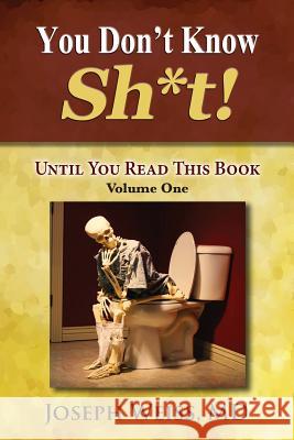 You Don't Know Sh*t!: Until You Read This Book! Volume One Joseph Weiss (Applied Control Solutions,   9781943760220