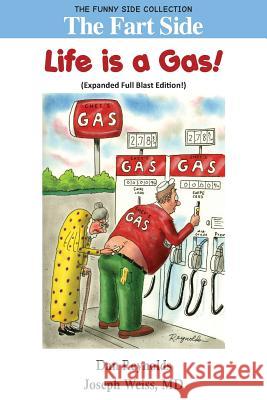 The Fart Side: Life is A Gas! Expanded Full Blast Edition: The Funny Side Collection Joseph Weiss, MD, Prof Dan Reynolds (University of California San Diego) 9781943760565