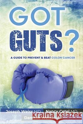 Got Guts! A Guide to Prevent and Beat Colon Cancer Weiss, Joseph B. 9781943760985 Smartask Books