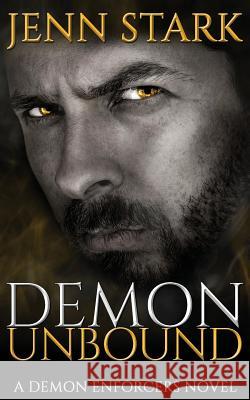 Demon Unbound: Demon Enforcers, Book 1 Jenn Stark 9781943768400