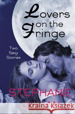 Lovers on the Fringe Stephanie Julian 9781943769001 Moonlit Night Publishing