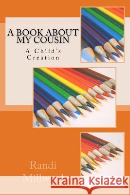 A Book about My Cousin: A Child's Creation Randi L. Millward 9781943771011 Millward Creative