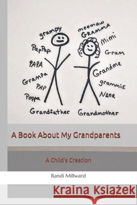 A Book About My Grandparents: A Child's Creation Randi Lynn Millward 9781943771097