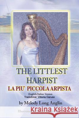 La Piu' Piccola Arpista: The Littlest Harpist Melody Anglin 9781943789283 Taylor and Seale Publishers