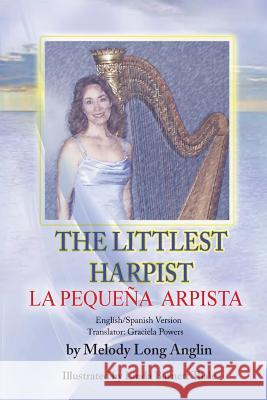 La Pequeña Arpista: The Littlest Harpist Anglin, Melody 9781943789368 Taylor and Seale Publishers
