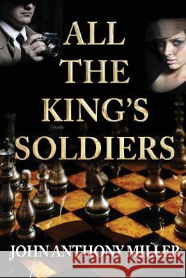 All the King's Soldiers John Anthony Miller 9781943789436 Taylor and Seale Publishers