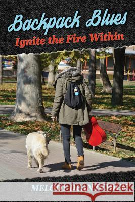 Backpack Blues: Ignite the Fire Within Melody Dean Dimick 9781943789832 Taylor and Seale Publishers