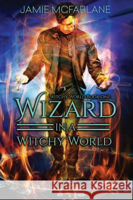 Wizard in a Witchy World Jamie McFarlane 9781943792078