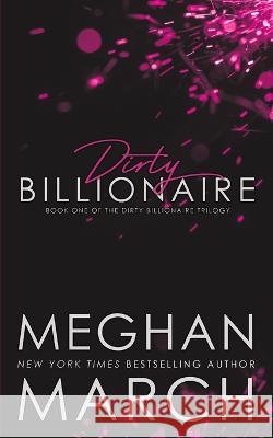 Dirty Billionaire Meghan March 9781943796915 Meghan March