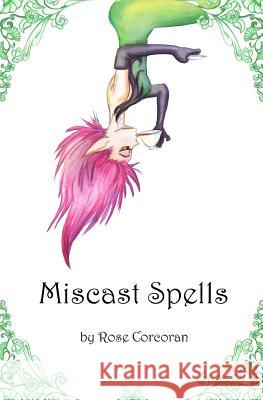 Miscast Spells Rose Corcoran Claire Corcoran 9781943798063 Rose Corcoran