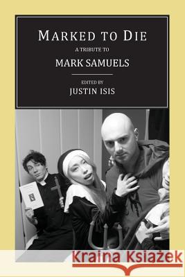 Marked to Die: A Tribute to Mark Samuels Adam Nevill, Reggie Oliver, Justin Isis 9781943813148 Snuggly Books