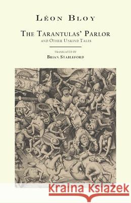 The Tarantulas' Parlor: And Other Unkind Tales Leon Bloy, Brian Stableford 9781943813155 Snuggly Books