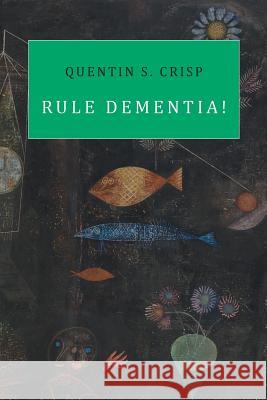 Rule Dementia! Quentin S. Crisp 9781943813186