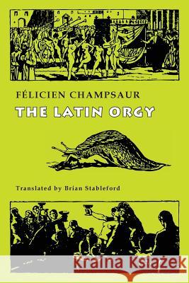 The Latin Orgy Felicien Champsaur, Brian Stableford 9781943813315 Snuggly Books