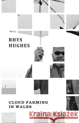 Cloud Farming in Wales Rhys Hughes 9781943813360 Snuggly Books
