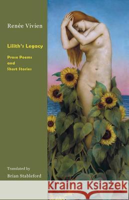 Lilith's Legacy: Prose Poems and Short Stories Renée Vivien, Brian Stableford 9781943813636 Snuggly Books
