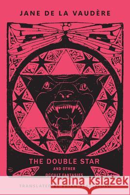 The Double Star and Other Occult Fantasies Jane de la Vaudère, Brian Stableford 9781943813643 Snuggly Books
