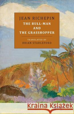 The Bull-Man and the Grasshopper Jean Richepin, Brian Stableford 9781943813667 Snuggly Books