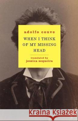 When I Think of My Missing Head Adolfo Couve Jessica Sequeira 9781943813742 Snuggly Books