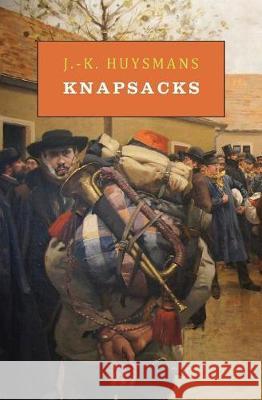 Knapsacks J -K Huysmans, Joris Karl Huysmans 9781943813773 Snuggly Books