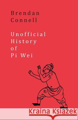 Unofficial History of Pi Wei Brendan Connell 9781943813780