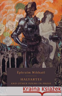 Halyartes: and Other Poems in Prose Éphraïm Mikhaël, Brian Stableford 9781943813841 Snuggly Books