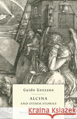 Alcina and Other Stories Guido Gozzano, Brendan Connell, Anna Connell 9781943813872 Snuggly Books