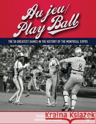 Au jeu/Play Ball: The 50 Greatest Games in the History of the Montreal Expos King, Norm 9781943816156