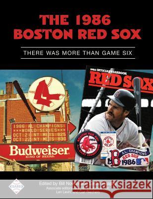The 1986 Boston Red Sox: There Was More Than Game Six Bill Nowlin Leslie Heaphy Bill Nowlin 9781943816194 Society for American Baseball Research