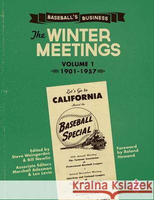 Baseball's Business: The Winter Meetings: 1901-1957 Volume One Steven Weingarden Dennis Pajot Gregory H. Wolf 9781943816378
