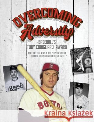 Overcoming Adversity: Baseball's Tony Conigliaro Award Bill Nowlin Bill Nowlin Clayton Trutor 9781943816439 Society for American Baseball Research