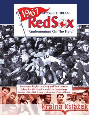 The 1967 Impossible Dream Red Sox: Pandemonium on the Field Bill Nowlin Dan DesRochers Mark Armour 9781943816491 Society for American Baseball Research