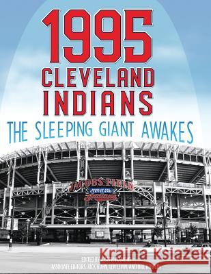 1995 Cleveland Indians: The Sleeping Giant Awakes Joseph Wancho Rick Huhn Len Levin 9781943816958 Society for American Baseball Research