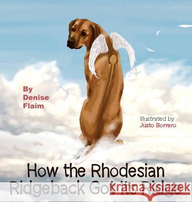How The Rhodesian Ridgeback Got Its Ridge Denise Flaim, Justo Borrero 9781943824045 Revodana Publishing