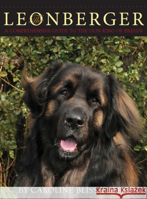 The Leonberger: A Comprehensive Guide to the Lion King of Breeds Caroline Bliss-Isberg   9781943824243 Revodana Publishing