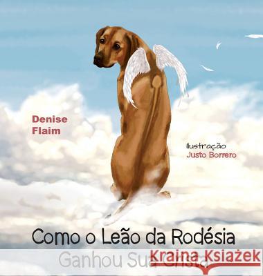 Como o Leão da Rodésia Ganhou Sua Crista Flaim, Denise 9781943824328 Revodana Publishing