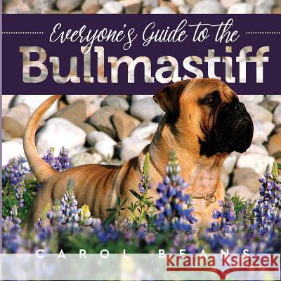 Everyone's Guide to the Bullmastiff Carol Beans 9781943824373