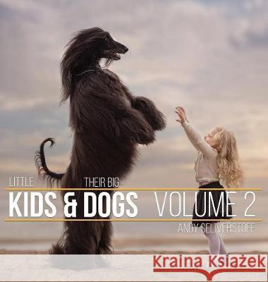 Little Kids and Their Big Dogs: Volume 2 Andy Seliverstoff Andy Seliverstoff 9781943824403 Revodana Publishing