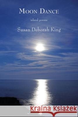 Moon Dance: Island Poems Susan Deborah King 9781943826674