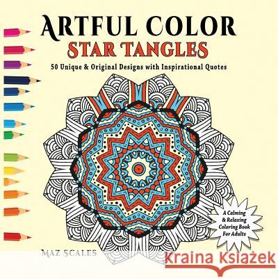 Artful Color Star Tangles: A Calming and Relaxing Coloring Book for Adults Maz Scales Maz Scales 9781943828012 Fat Dog Publishing LLC