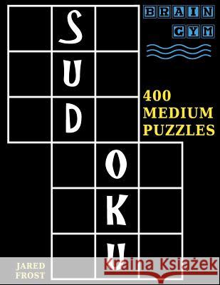 Sudoku: 400 Medium Puzzles to Exercise Your Brain Jared Frost 9781943828197 Fat Dog Publishing, LLC