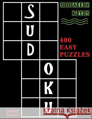 Sudoku: 400 Easy Puzzles to Exercise Your Brain Jared Frost 9781943828203 Fat Dog Publishing, LLC